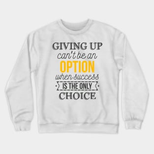 Giving up can’t be an option Crewneck Sweatshirt